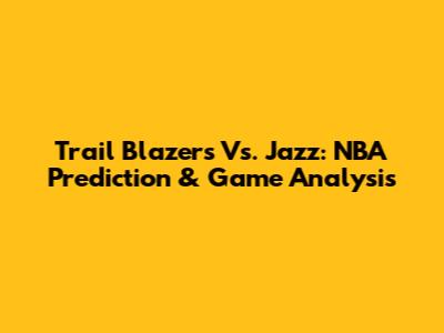 Trail Blazers Vs. Jazz: NBA Prediction & Game Analysis