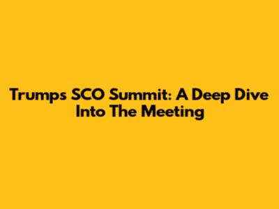 Trump's SCO Summit: A Deep Dive Into The Meeting