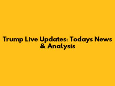 Trump Live Updates: Today's News & Analysis