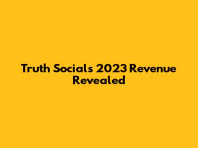 Truth Social's 2023 Revenue Revealed