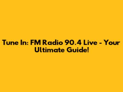 Tune In: FM Radio 90.4 Live - Your Ultimate Guide!