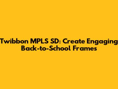 Twibbon MPLS SD:  Create Engaging Back-to-School Frames