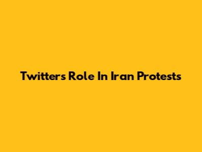 Twitter's Role In Iran Protests