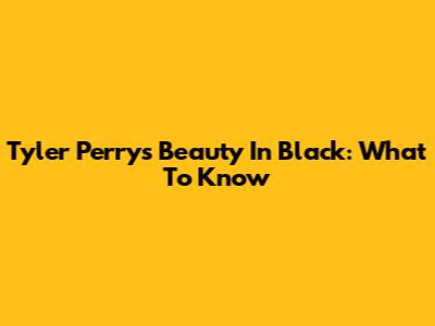 Tyler Perry's Beauty In Black: What To Know