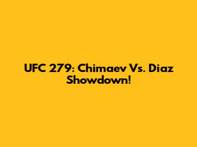 UFC 279: Chimaev Vs. Diaz Showdown!