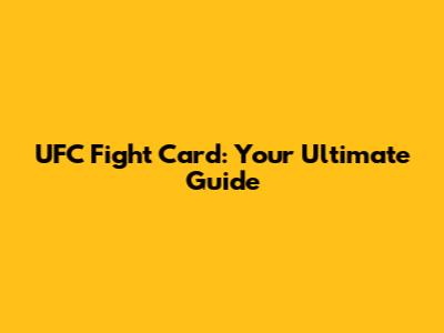 UFC Fight Card: Your Ultimate Guide