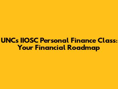UNC's IIOSC Personal Finance Class: Your Financial Roadmap