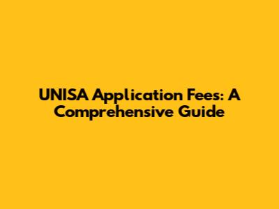 UNISA Application Fees: A Comprehensive Guide