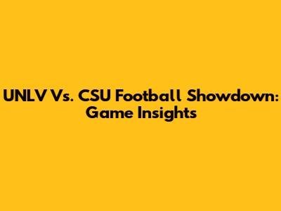 UNLV Vs. CSU Football Showdown: Game Insights