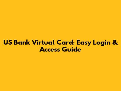 US Bank Virtual Card: Easy Login & Access Guide