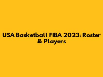 USA Basketball FIBA 2023: Roster & Players