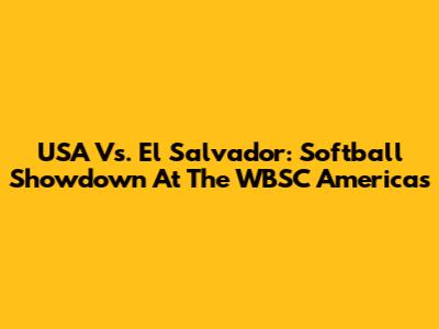 USA Vs. El Salvador: Softball Showdown At The WBSC Americas
