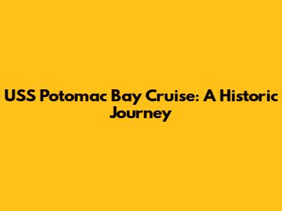 USS Potomac Bay Cruise: A Historic Journey