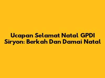 Ucapan Selamat Natal GPDI Siryon: Berkah Dan Damai Natal