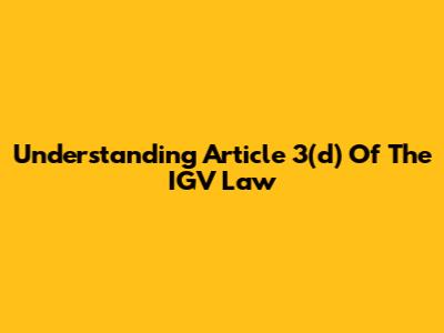 Understanding Article 3(d) Of The IGV Law
