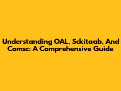 Understanding OAL, Sckitaab, And Comsc: A Comprehensive Guide