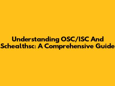 Understanding OSC/ISC And Schealthsc: A Comprehensive Guide