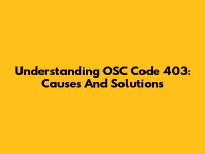 Understanding OSC Code 403: Causes And Solutions