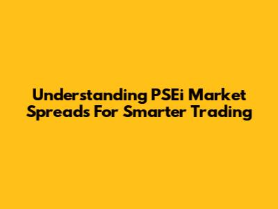 Understanding PSEi Market Spreads For Smarter Trading
