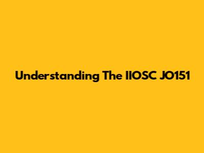 Understanding The IIOSC JO151