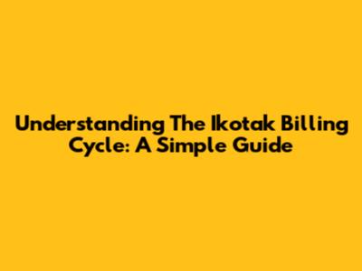 Understanding The Ikotak Billing Cycle: A Simple Guide