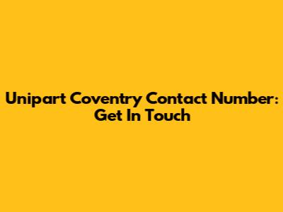 Unipart Coventry Contact Number: Get In Touch