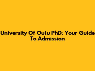 University Of Oulu PhD: Your Guide To Admission