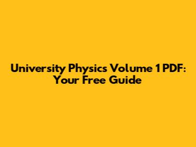University Physics Volume 1 PDF: Your Free Guide