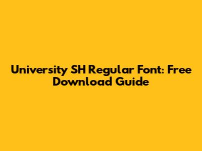 University SH Regular Font: Free Download Guide