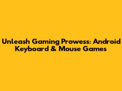 Unleash Gaming Prowess: Android Keyboard & Mouse Games