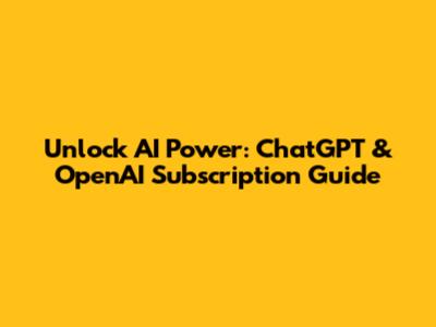 Unlock AI Power: ChatGPT & OpenAI Subscription Guide
