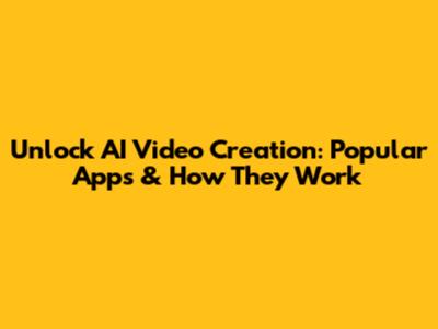 Unlock AI Video Creation: Popular Apps & How They Work
