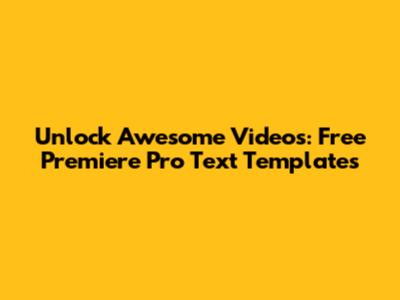 Unlock Awesome Videos: Free Premiere Pro Text Templates