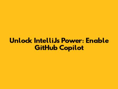 Unlock IntelliJ's Power: Enable GitHub Copilot