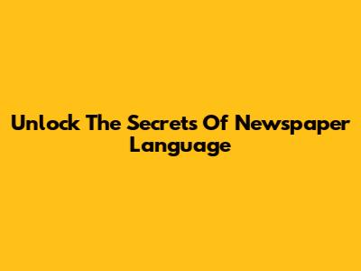Unlock The Secrets Of Newspaper Language
