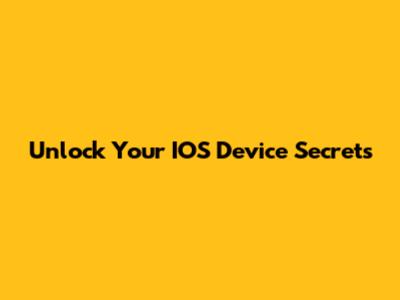 Unlock Your IOS Device Secrets
