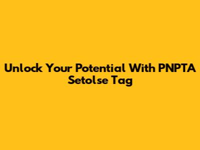 Unlock Your Potential With PNPTA Setolse Tag