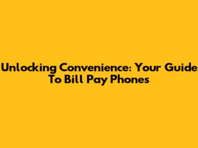 Unlocking Convenience: Your Guide To Bill Pay Phones