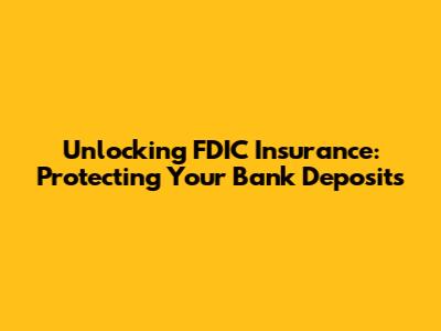 Unlocking FDIC Insurance: Protecting Your Bank Deposits