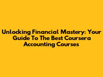Unlocking Financial Mastery: Your Guide To The Best Coursera Accounting Courses