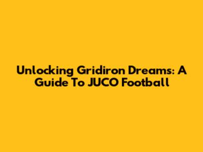 Unlocking Gridiron Dreams: A Guide To JUCO Football