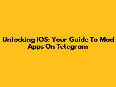 Unlocking IOS: Your Guide To Mod Apps On Telegram