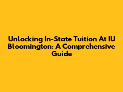 Unlocking In-State Tuition At IU Bloomington: A Comprehensive Guide
