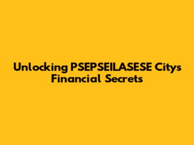 Unlocking PSEPSEILASESE City's Financial Secrets