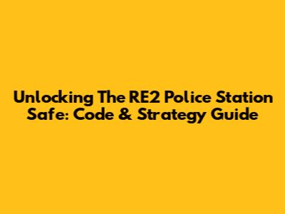 Unlocking The RE2 Police Station Safe: Code & Strategy Guide