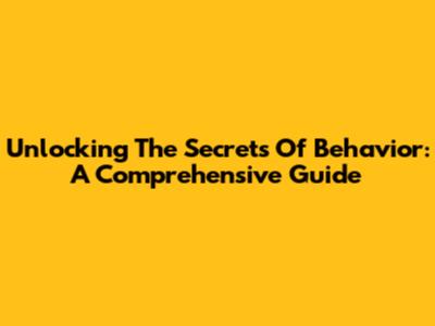 Unlocking The Secrets Of Behavior: A Comprehensive Guide