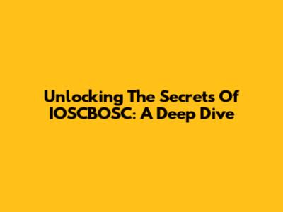 Unlocking The Secrets Of IOSCBOSC: A Deep Dive