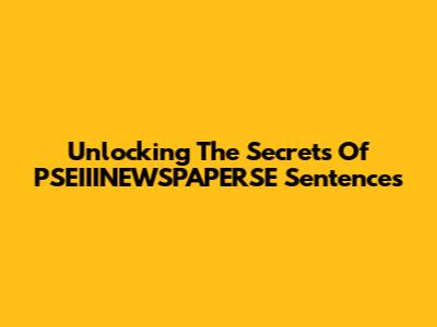 Unlocking The Secrets Of PSEIIINEWSPAPERSE Sentences