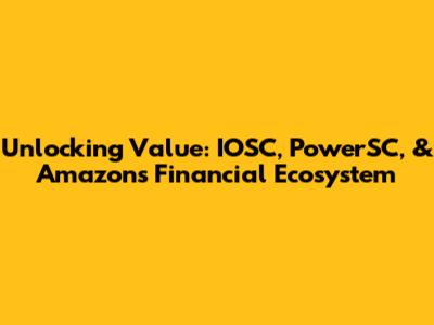 Unlocking Value: IOSC, PowerSC, & Amazon's Financial Ecosystem