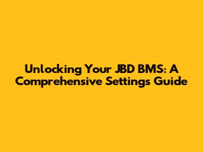 Unlocking Your JBD BMS: A Comprehensive Settings Guide